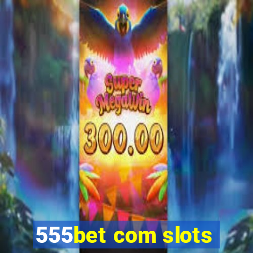 555bet com slots